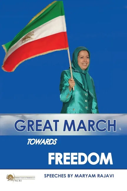 Great March towards Freedom: Maryam Rajavi's messages and speeches to the annual gatherings of Iranian Resistance at Ashraf 3 - Albania July 2019 - Paperback