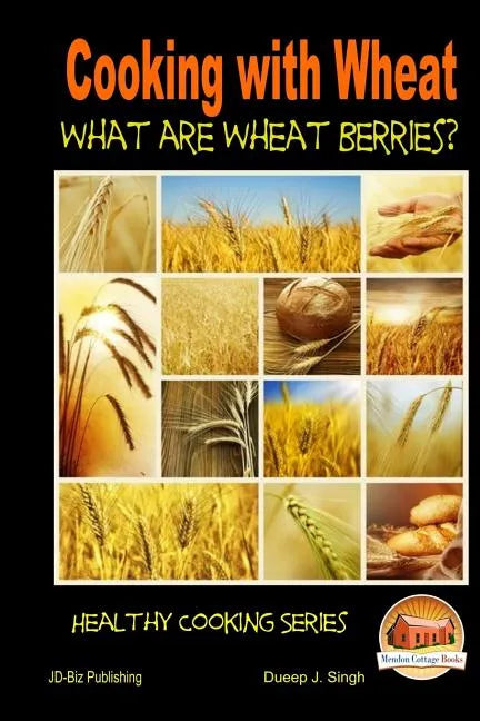 Cooking with Wheat What are Wheat Berries? - Paperback