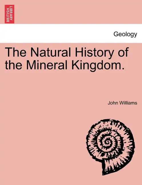 The Natural History of the Mineral Kingdom. - Paperback