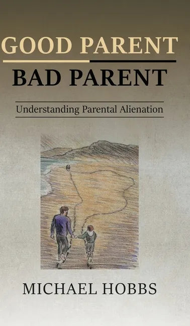 Good Parent - Bad Parent: Understanding Parental Alienation - Hardcover