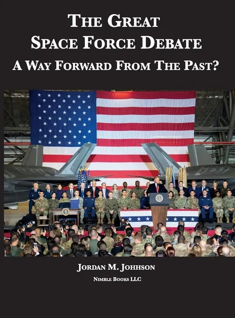 The Great Space Force Debate: A Way Forward From The Past? - Hardcover