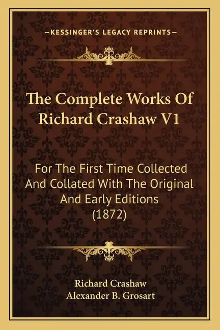 The Complete Works Of Richard Crashaw V1: For The First Time Collected And Collated With The Original And Early Editions (1872) - Paperback
