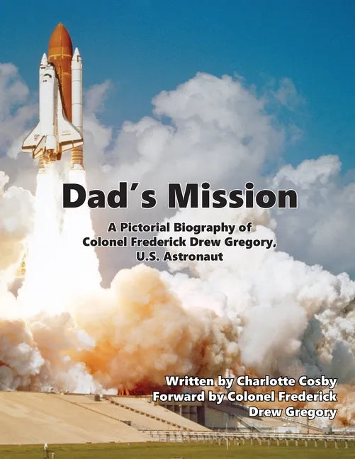 Dad's Mission: A Pictorial Biography of Colonel Frederick Drew Gregory, U.S. Astronaut - Paperback