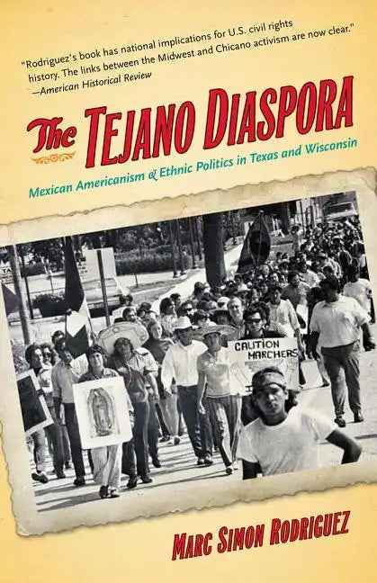 The Tejano Diaspora: Mexican Americanism and Ethnic Politics in Texas and Wisconsin - Paperback
