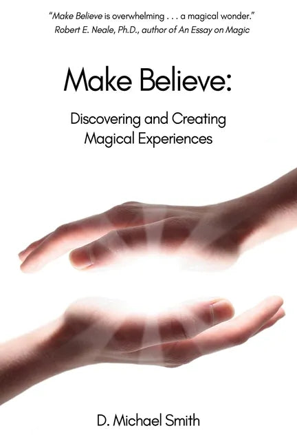 Make Believe: Discovering and Creating Magical Experiences - Paperback