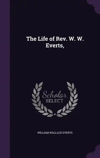 The Life of Rev. W. W. Everts, - Hardcover