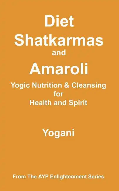 Diet, Shatkarmas and Amaroli - Yogic Nutrition & Cleansing for Health and Spirit - Paperback