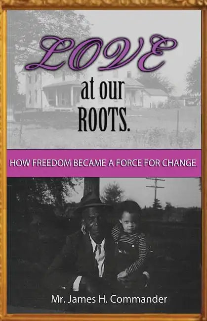 Love at Our Roots: How Freedom Became A Force for Change. - Paperback