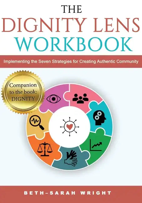The DIGNITY Lens Workbook: Implementing the Seven Strategies for Creating Authentic Community - Paperback