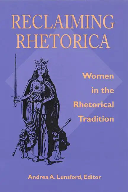 Reclaiming Rhetorica: Women In The Rhetorical Tradition - Paperback