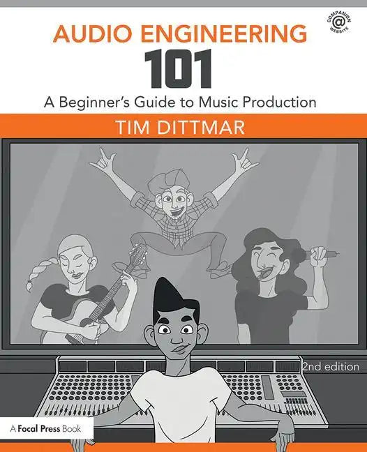 Audio Engineering 101: A Beginner's Guide to Music Production - Paperback