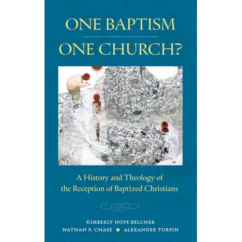 One Baptism--One Church?: A History and Theology of the Reception of Baptized Christians - Paperback