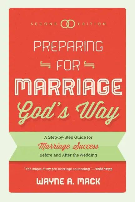 Preparing for Marriage God's Way: A Step-By-Step Guide for Marriage Success Before and After the Wedding - Paperback