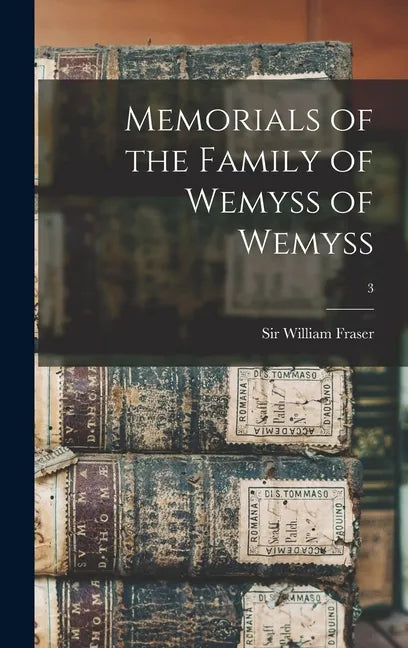 Memorials of the Family of Wemyss of Wemyss; 3 - Hardcover