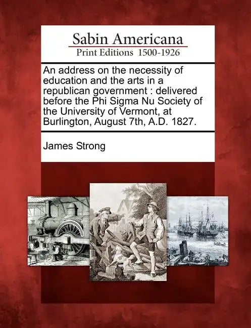 An Address on the Necessity of Education and the Arts in a Republican Government: Delivered Before the Phi SIGMA NU Society of the University of Vermo - Paperback