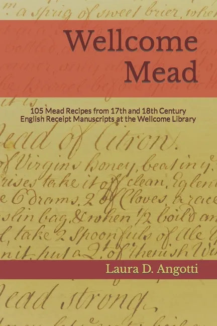 Wellcome Mead: 105 Mead Recipes from 17th and 18th Century English Receipt Books at the Wellcome Library - Paperback