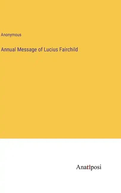 Annual Message of Lucius Fairchild - Hardcover