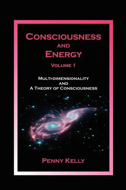 Consciousness and Energy, Vol. 1: Multi-dimensionality and a Theory of Consciousness - Paperback