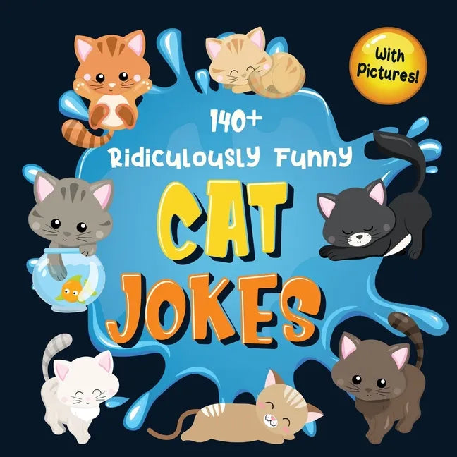 140+ Ridiculously Funny Cat Jokes: Hilarious & Silly Clean Cat Jokes for Kids So Terrible, Even Your Cat or Kitten Will Laugh Out Loud! (Funny Cat Gif - Paperback