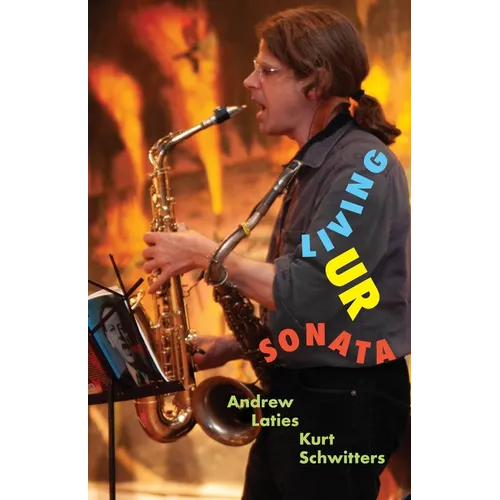 Living Ur Sonata: Conjuring Kurt Schwitters to Transcend Authority and Seize the Hour - Paperback