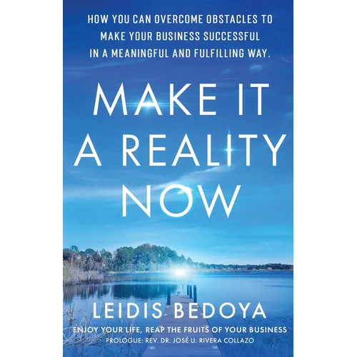 Make It a Reality Now: How you can overcome obstacles to make your business successful in a meaningful and fulfilling way! - Paperback