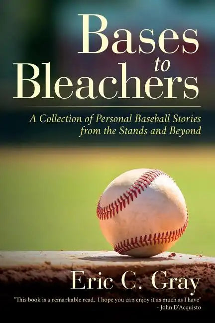 Bases to Bleachers: A Collection of Personal Baseball Stories from the Stands and Beyond - Paperback