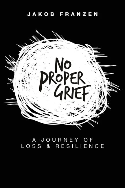 No Proper Grief: A Journey of Loss & Resilience - Paperback