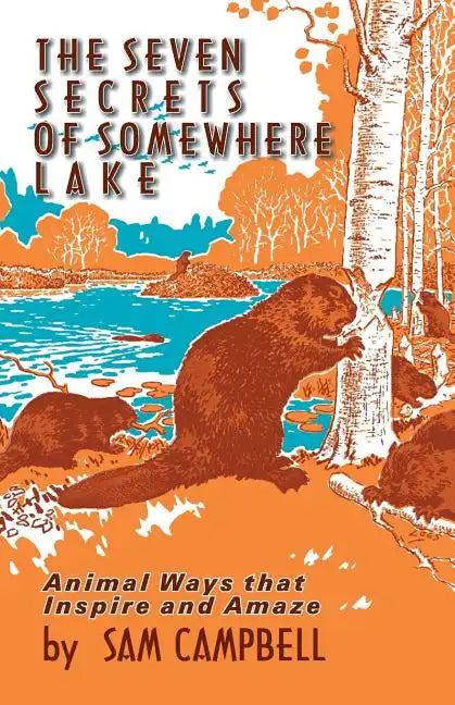 The Seven Secrets of Somewhere Lake: Animal Ways That Inspire and Amaze - Paperback