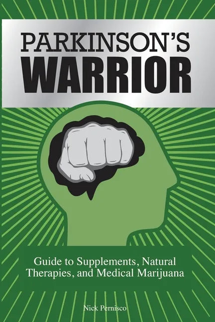 Parkinson's Warrior: Guide to Supplements, Natural Therapies, and Medical Marijuana - Paperback