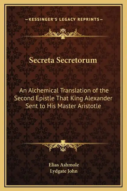 Secreta Secretorum: An Alchemical Translation of the Second Epistle That King Alexander Sent to His Master Aristotle - Hardcover