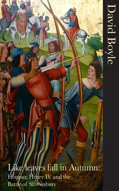 Like Leaves Fall in Autumn: Hotspur, Henry IV and the Battle of Shrewsbury - Paperback