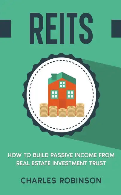Reits: How to Build Passive Income from Real Estate Investment Trust - Paperback