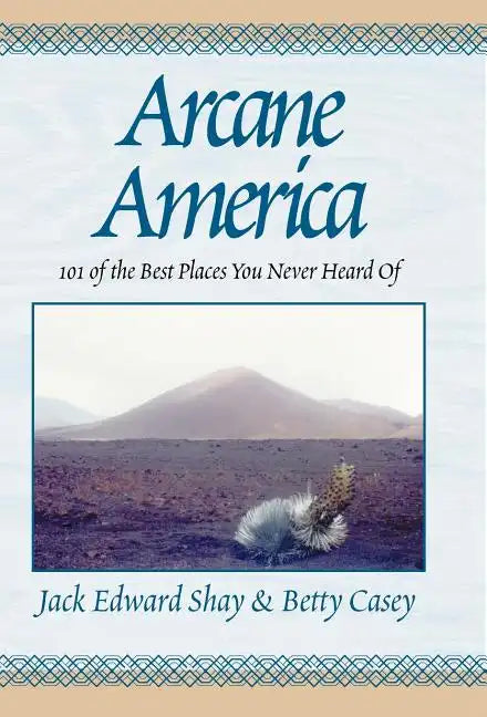 Arcane America: 101 of the Best Places You Never Heard of - Hardcover