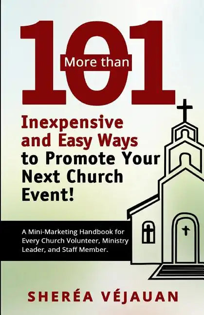 More than...101 Inexpensive and Easy Ways to Promote YOUR Church Event: A Mini-Marketing Handbook for Every Church Volunteer, Ministry Leader, and Sta - Paperback