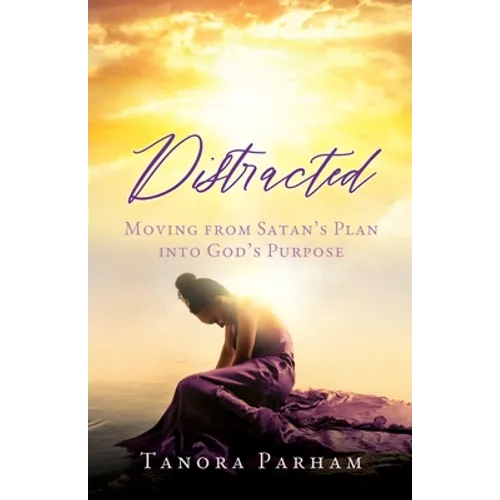 Distracted: Moving from Satan's Plan into God's Purpose - Paperback