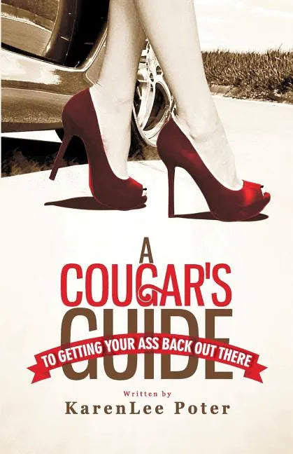 A Cougar's Guide To Getting Your Ass Back Out There - Paperback
