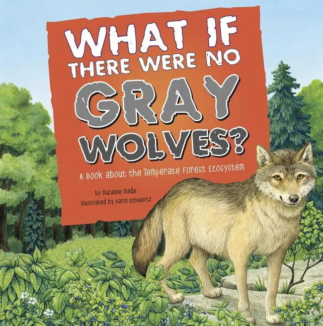 What If There Were No Gray Wolves?: A Book about the Temperate Forest Ecosystem - Paperback