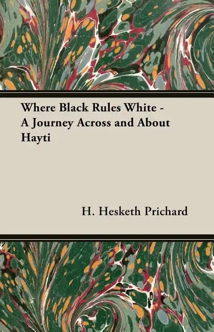 Where Black Rules White - A Journey Across and about Hayti - Paperback