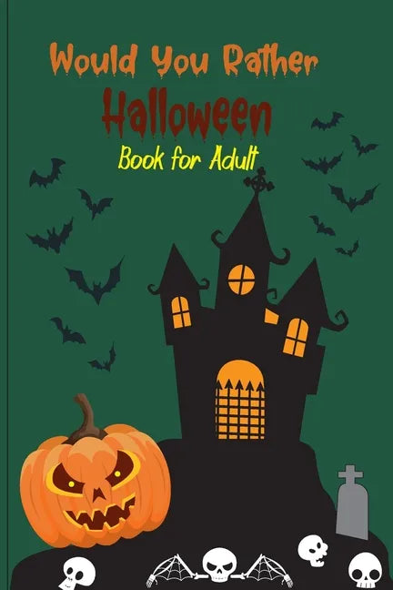 Would you rather Halloween Book For Adults: Fun Halloween Game Questions for Teens, Adults, Girls, Boys and Family, Fun Trick or Treat Spooky Scary Cr - Paperback