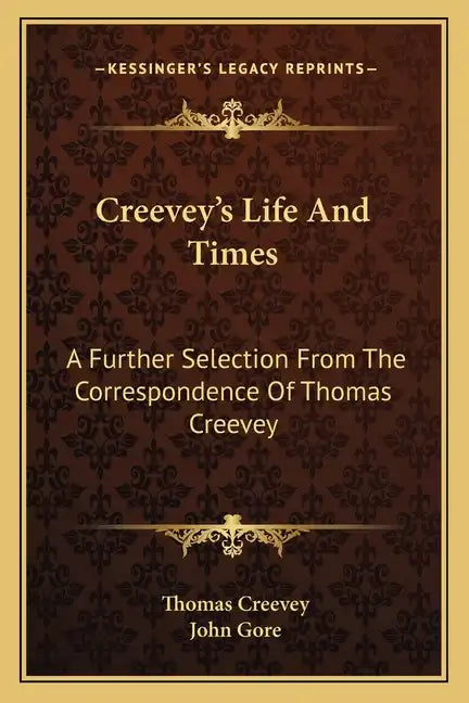 Creevey's Life and Times: A Further Selection from the Correspondence of Thomas Creevey - Paperback