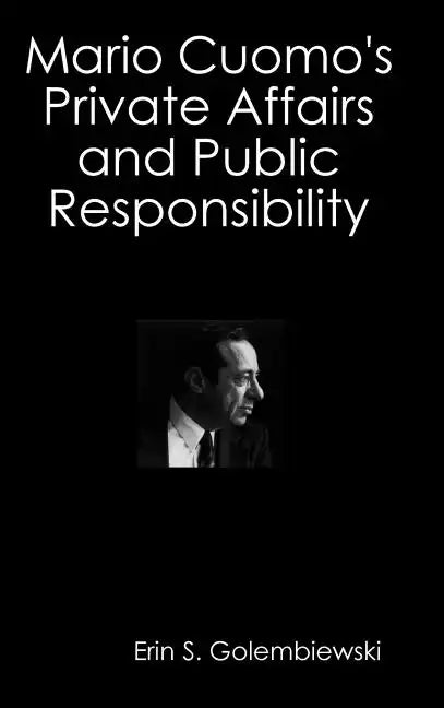 Mario Cuomo's Private Affairs and Public Responsibility - Hardcover