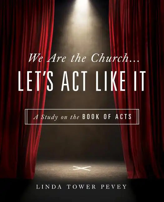 We Are the Church... Let's Act Like It: A Study on the Book of Acts - Paperback