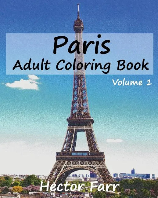 Paris: Adult Coloring Book, Volume 1: City Sketch Coloring Book - Paperback