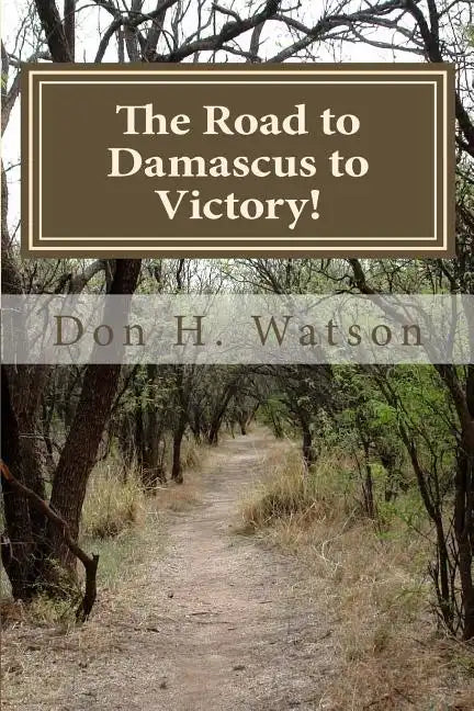 The Road to Damascus to Victory!: Never Get Confused Again! - Paperback