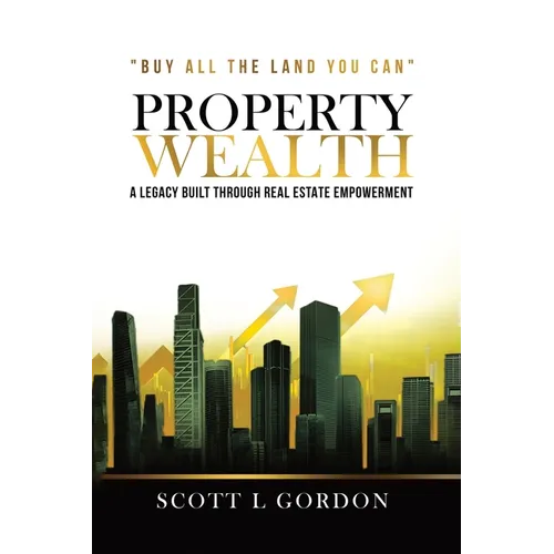 Property Wealth: A Legacy Built Through Real Estate Empowerment - Paperback