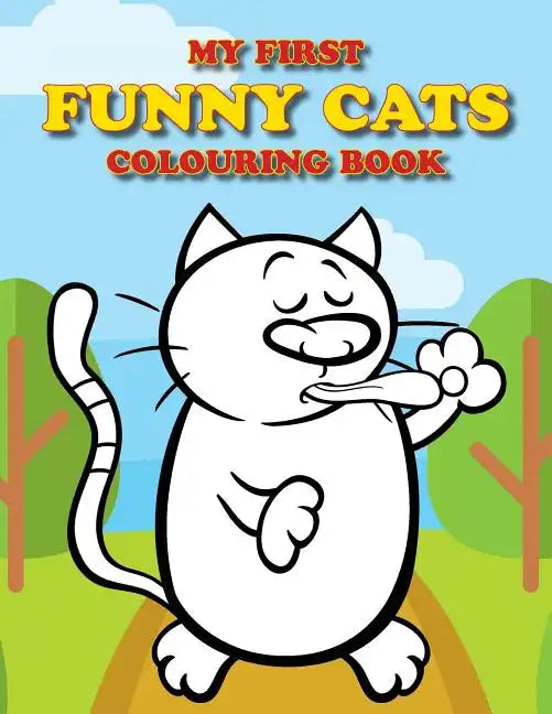 My First Funny Cats Colouring Book: Full of adorable cat pictures for the little ones to colour - Paperback