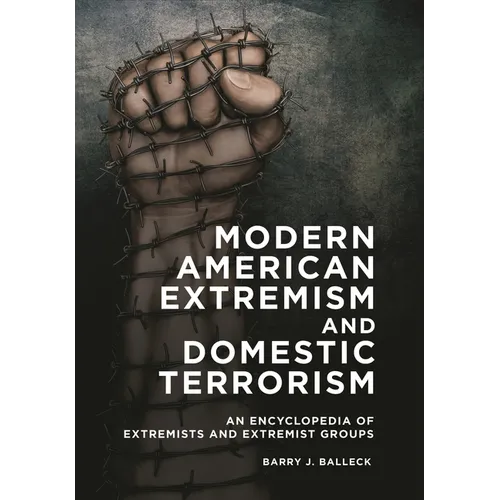 Modern American Extremism and Domestic Terrorism: An Encyclopedia of Extremists and Extremist Groups - Paperback
