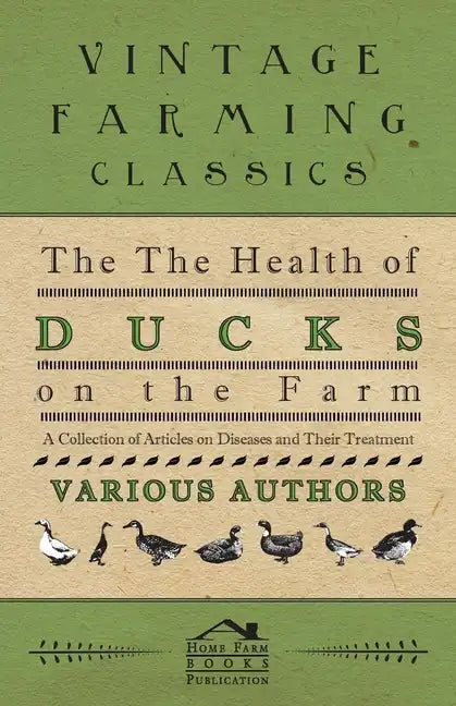 The Health of Ducks on the Farm - A Collection of Articles on Diseases and Their Treatment - Paperback
