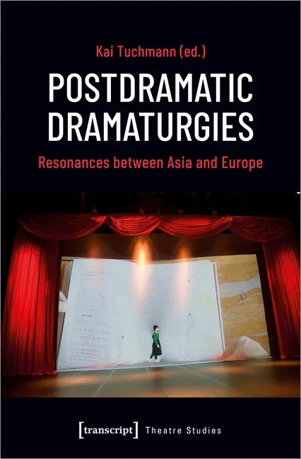 Postdramatic Dramaturgies: Resonances Between Asia and Europe - Paperback
