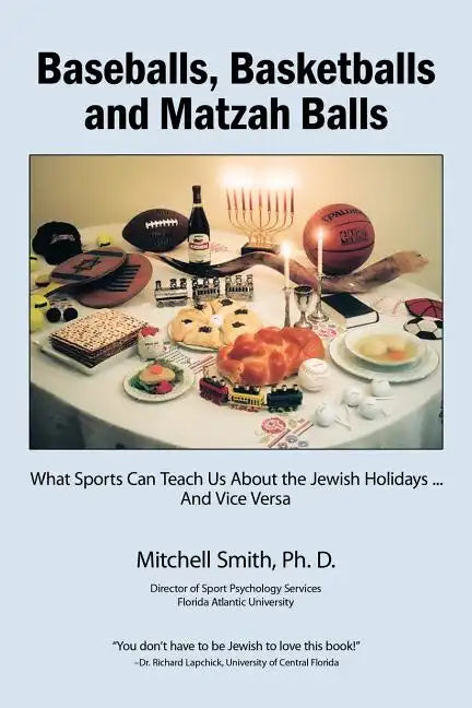 Baseballs, Basketballs and Matzah Balls: What Sports Can Teach Us About the Jewish Holidays...and Vice Versa - Paperback